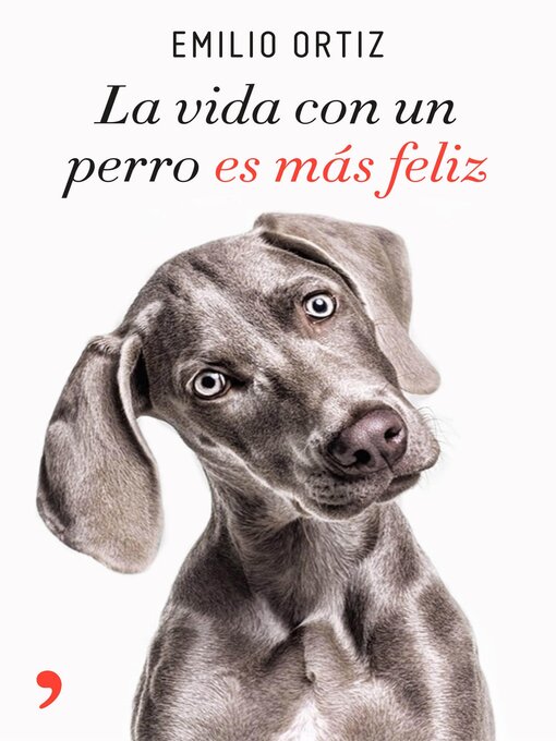 Title details for La vida con un perro es más feliz by Emilio Ortiz - Available